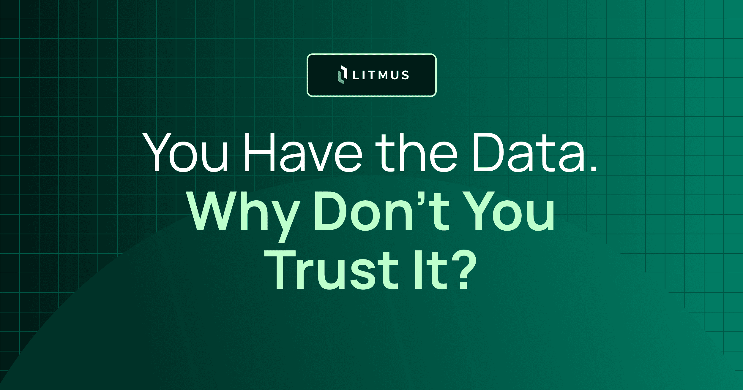 You Have the Data. Why Don't You Trust It?