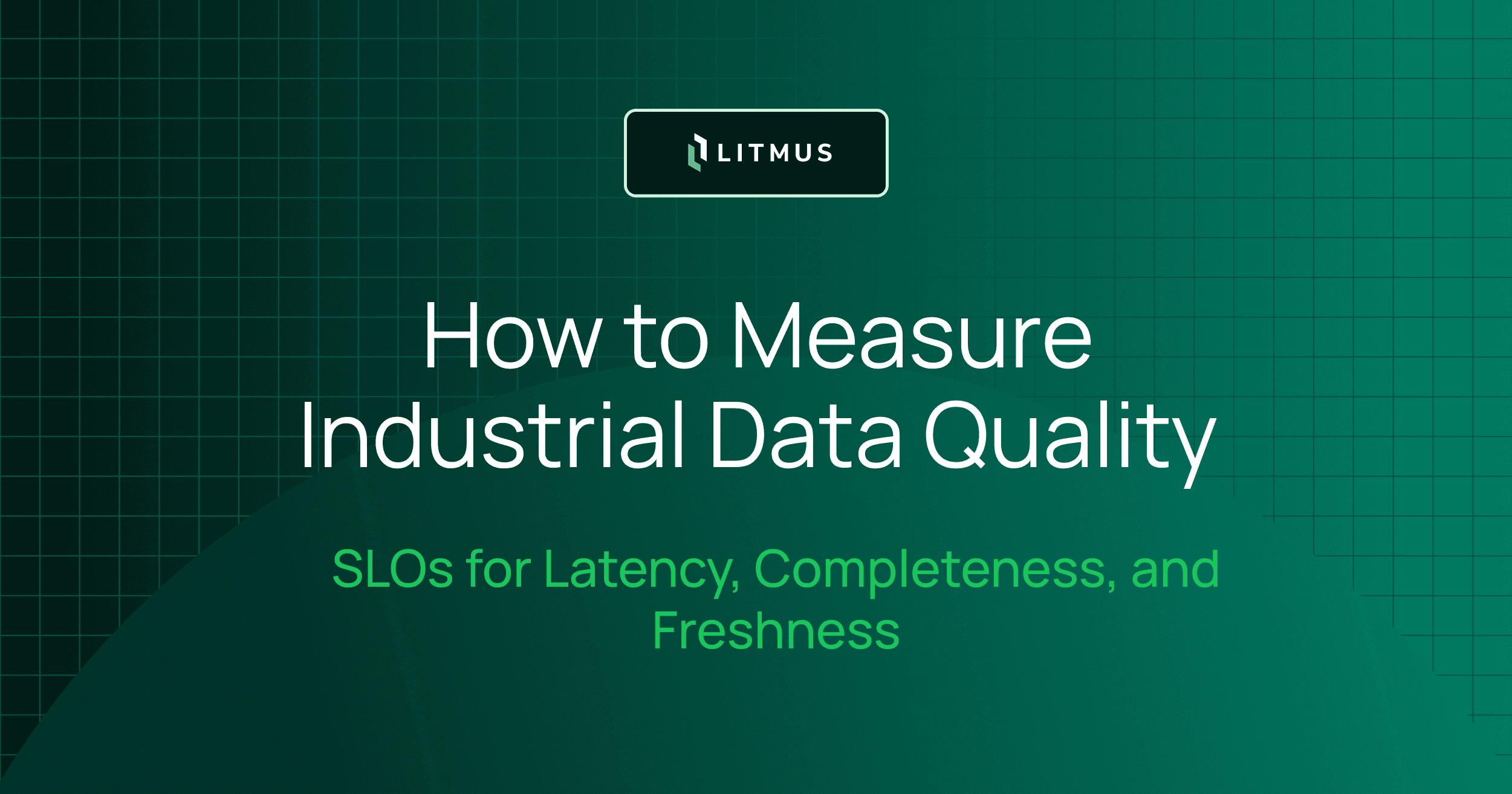 How to Measure Industrial Data Quality: SLOs for Latency, Completeness, and Freshness